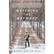 Watching the Wayward Psalms for Parents of Prodigals by Hill, Wendy Gorton, 9781667835884