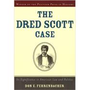 The Dred Scott Case Its Significance in American Law and Politics by Fehrenbacher, Don E., 9780195145885