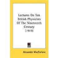 Lectures On Ten British Physicists Of The Nineteenth Century by Macfarlane, Alexander, 9780548675885