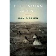 The Indian Agent by O'Brien, Dan, 9780803235885