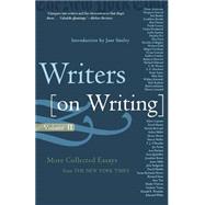 Writers on Writing, Volume II More Collected Essays from The New York Times by Unknown, 9780805075885