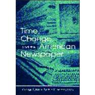 Time, Change, and the American Newspaper by Sylvie,George, 9780805835885