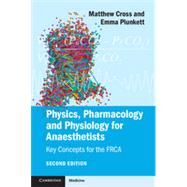 Physics, Pharmacology and Physiology for Anaesthetists by Cross, Matthew E.; Plunkett, Emma V. E.; Hutton, Peter, Ph.D., 9781107615885