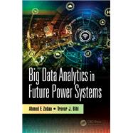 Big Data Analytics in Future Power Systems by Zobaa, Ahmed F.; Bihl, Trevor J., 9781138095885