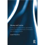 Money and Justice: A critique of modern money and banking systems from the perspective of Aristotelian and Scholastic thoughts by Niewdana; Leszek, 9781138785885