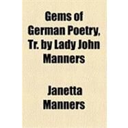 Gems of German Poetry, Tr by Lady John Manners by Manners, Janetta; Manners, John, 9781154525885