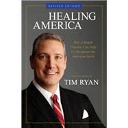 Healing America How a Simple Practice Can Help Us Recapture the American Spirit by Ryan, Tim, 9781401955885