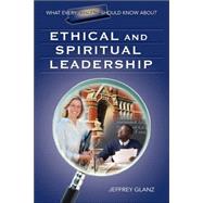 What Every Principal Should Know About Ethical And Spiritual Leadership by Jeffrey Glanz, 9781412915885