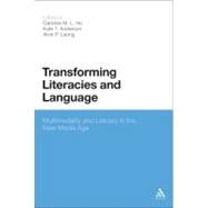 Transforming Literacies and Language Multimodality and Literacy in the New Media Age by Ho, Caroline M. L.; Anderson, Kate T.; Leong, Alvin P., 9781441175885