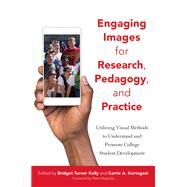 Engaging Images for Research, Pedagogy, and Practice by Kelly, Bridget Turner; Kortegast, Carrie A.; Magolda, Peter M., 9781620365885