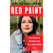 Red Paint The Ancestral Autobiography of a Coast Salish Punk by LaPointe, Sasha, 9781640095885