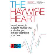 The Haywire Heart by Case, Chris; Mandrola, John, M.D.; Zinn, Lennard, 9781937715885
