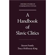A Handbook of Slavic Clitics by Franks, Steven; King, Tracy Holloway, 9780195135886