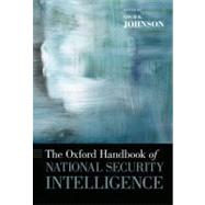 The Oxford Handbook of National Security Intelligence by Johnson, Loch K., 9780195375886