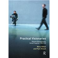 Practical Visionaries: Women, Education and Social Progress, 1790-1930 by Hilton; Mary, 9781138155886