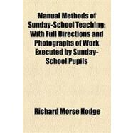 Manual Methods of Sunday-school Teaching: With Full Directions and Photographs of Work Executed by Sunday-school Pupils by Hodge, Richard Morse, 9781154515886