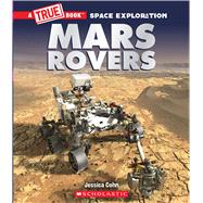 Mars Rovers (A True Book: Space Exploration) by Cohn, Jessica, 9781338825886