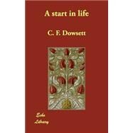 A Start in Life by Dowsett, C. F., 9781406825886