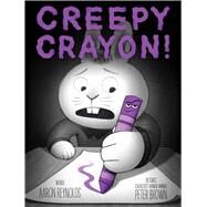 Creepy Crayon! by Reynolds, Aaron; Brown, Peter, 9781534465886