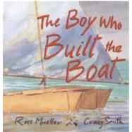 The Boy Who Built the Boat by Mueller, Ross; Smith, Craig, 9781741755886