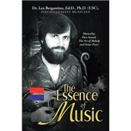 The Essence of Music by Dr. Len Bergantino Ed.D. Ph.D. (USC), 9798369425886