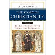 The Story of Christianity: Volume 1: The Early Church to the Dawn of the Reformation (Revised, Updated) by Gonzalez, Justo L, 9780061855887