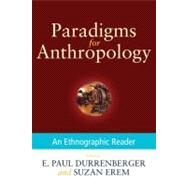 Paradigms for Anthropology An Ethnographic Reader by Durrenberger, E. Paul; Erem, Suzan, 9780199945887