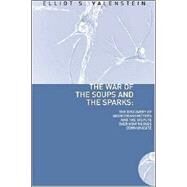 The War of the Soups and the Sparks by Valenstein, Elliot S., 9780231135887