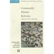Commodity Market Reforms : Lessons of Two Decades by Akiyama, Takamasa; Varangis, Panos; Baffes, John; Larson, Donald F.; World Bank, 9780821345887