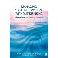 Managing Negative Emotions Without Drinking: A Workbook of Effective Strategies by Stasiewicz; Paul R., 9781138215887
