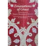 Emanations of Grace Mystical Poems by A'ishah al-Bacuniyah (d. 923/1517) by Homerin, Th. Emil, 9781891785887