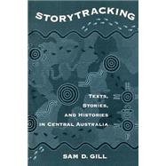 Storytracking Texts, Stories, and Histories in Central Australia by Gill, Sam D., 9780195115888