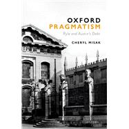 Oxford Pragmatism Ryle and Austin's Debt by Misak, Cheryl, 9780198875888