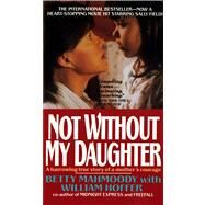 Not Without My Daughter by Mahmoody, Betty; Hoffer, William, 9780312925888