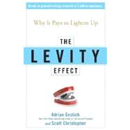 The Levity Effect Why it Pays to Lighten Up by Gostick, Adrian; Christopher, Scott, 9780470195888