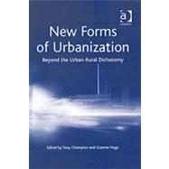 New Forms of Urbanization: Beyond the Urban-Rural Dichotomy by Champion,Tony, 9780754635888