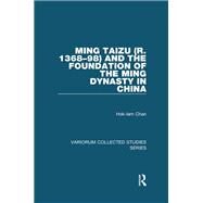 Ming Taizu (r. 136898) and the Foundation of the Ming Dynasty in China by Chan,Hok-lam, 9781138375888