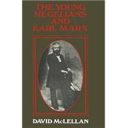 The Young Hegelians and Karl Marx by McLellan, David, 9781349005888