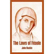 The Laws Of Fesole by Ruskin, John, 9781410215888