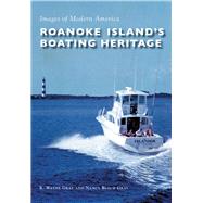 Roanoke Island's Boating Heritage by Gray, R. Wayne; Gray, Nancy Beach, 9781467125888