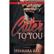 Cater to You by Ray, Shamara, 9781593095888