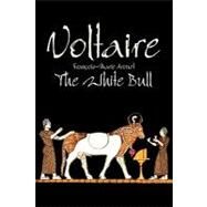 The White Bull by Voltaire; Arouet, Francois-marie, 9781606645888