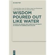Wisdom Poured Out Like Water by Ellens, J. Harold; Oliver, Isaac W.; Von Ehrenkrook, Jason; Waddell, James; Zurawski, Jason M., 9783110595888