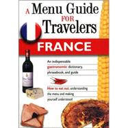 A Menu Guide for Travlers France: An Indispensable Gastronomic Dictionary, Phrasebook, And Guide by Piauton, Marilyn Piauton, 9788873015888