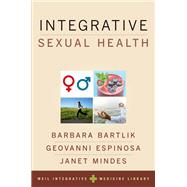 Integrative Sexual Health by Bartlik, Barbara; Espinosa, Geovanni; Mindes, Janet; Weil, Andrew, 9780190225889