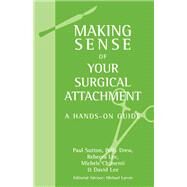 Making Sense of Your Surgical Attachment: A Hands-On Guide by Sutton; Paul, 9780340945889