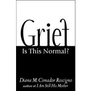 Grief: Is this Normal? by Roscigno, Diana M. Cimador, 9780741445889
