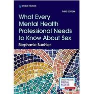 What Every Mental Health Professional Needs to Know About Sex by Stephanie Buehler, PsyD, CST-S, 9780826135889