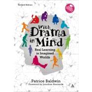 With Drama in Mind Real Learning in Imagined Worlds by Baldwin, Patrice, 9780826445889