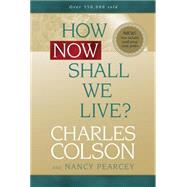 How Now Shall We Live? by Colson, Charles, 9780842355889
